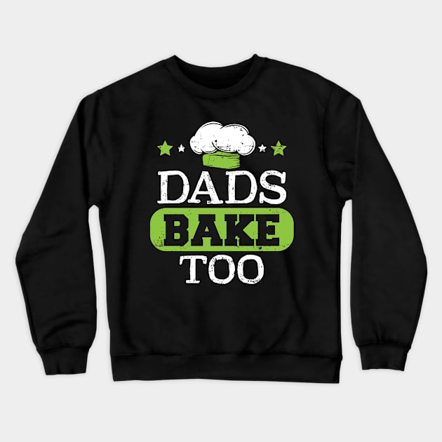 Dads Bake Too Crewneck Sweatshirt by jslbdesigns